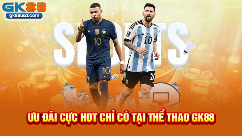 Ưu Đãi Cực Hot Chỉ Có Tại Thể Thao GK88