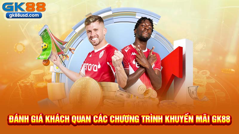 Đánh Giá Khách Quan Các Chương Trình Khuyến Mãi GK88