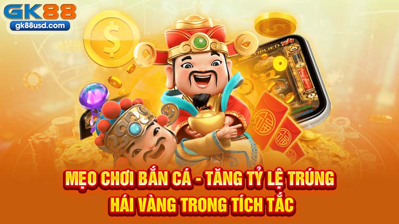 Mẹo Chơi Bắn Cá - Tăng Tỷ Lệ Trúng, Hái Vàng Trong Tích Tắc